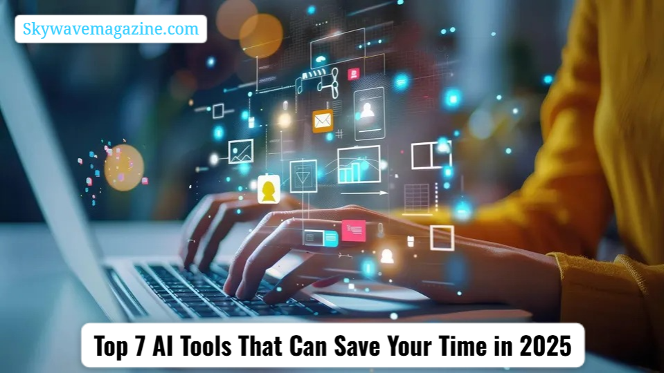 Top 7 AI Tools That Can Save Your Time in 2025